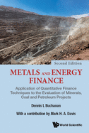Metals and Energy Finance: Application of Quantitative Finance Techniques to the Evaluation of Minerals, Coal and Petroleum Projects (Second Edition)