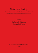 Metals and Society: Papers from a Session Held at the European Association of Archaeologists Sixth Annual Meeting in Lisbon 2000