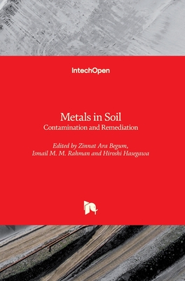 Metals in Soil: Contamination and Remediation - Begum, Zinnat Ara (Editor), and M. M. Rahman, Ismail (Editor), and Hasegawa, Hiroshi (Editor)