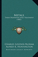 Metals: Their Properties And Treatment (1882)