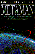 Metaman: The Merging of Humans and Machines Into a Global Superorganism