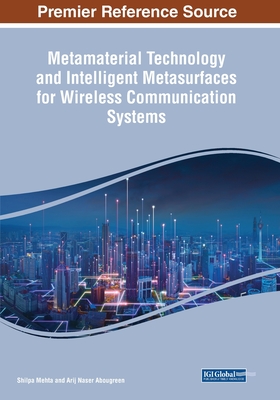 Metamaterial Technology and Intelligent Metasurfaces for Wireless Communication Systems - Mehta, Shilpa (Editor), and Abougreen, Arij Naser (Editor)