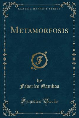 Metamorfosis (Classic Reprint) - Gamboa, Federico