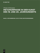 Metamorphose. Vom Mythos zum Proze?denken: Ovid-Rezeption. Surrealistische ?sthetik. Verwandlungsthematik der Nachkriegskunst