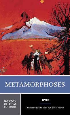 Metamorphoses: A Norton Critical Edition - Ovid, and Martin, Charles (Translated by)
