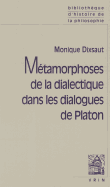 Metamorphoses de La Dialectique Dans Les Dialogues de Platon