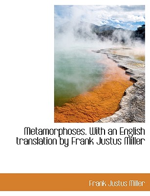 Metamorphoses. With an English Translation by Frank Justus Miller - Miller, Frank Justus
