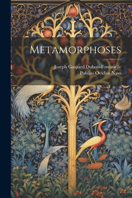 Metamorphoses - Naso, Publius Ovidius, and Joseph Gaspard Dubois-Fontanelle (Creator)