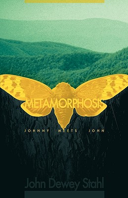 Metamorphosis: Johnny Meets John - John Dewey Stahl, Dewey Stahl, and Stahl, John Dewey