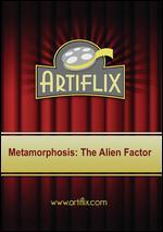 Metamorphosis: The Alien Factor