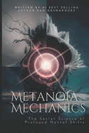 Metanoia Mechanics: The Secret Science of Profound Mental Shifts