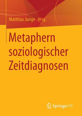 Metaphern Soziologischer Zeitdiagnosen - Junge, Matthias (Editor)