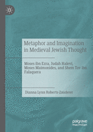 Metaphor and Imagination in Medieval Jewish Thought: Moses Ibn Ezra, Judah Halevi, Moses Maimonides, and Shem Tov Ibn Falaquera