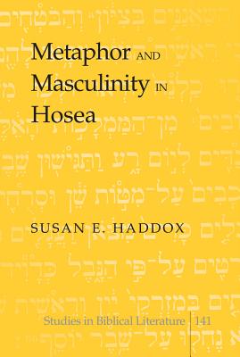 Metaphor and Masculinity in Hosea - Gossai, Hemchand (Editor), and Haddox, Susan E