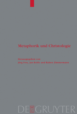 Metaphorik Und Christologie - Frey, Jrg, and Rohls, Jan, and Zimmermann, Ruben