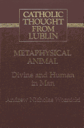 Metaphysical Animal: Divine and Human in Man