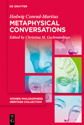 Metaphysical Conversations and Phenomenological Essays - Conrad-Martius, Hedwig, and Gschwandtner, Christina M (Translated by)