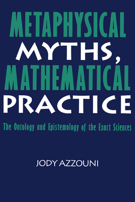 Metaphysical Myths, Mathematical Practice - Azzouni, Jody