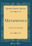 Metaphysics: A Study in First Principles (Classic Reprint)