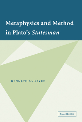 Metaphysics and Method in Plato's Statesman - Sayre, Kenneth M.