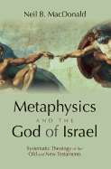 Metaphysics and the God of Israel: Systematic Theology of the Old and New Testaments