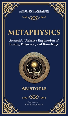 Metaphysics: Aristotle's Ultimate Exploration of Reality, Existence, and Knowledge (Deluxe Hardbound Edition) - Aristotle, and Zengerink, Tim (Translated by)
