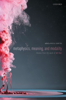 Metaphysics, Meaning, and Modality: Themes from Kit Fine - Dumitru, Mircea (Editor)