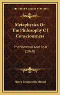 Metaphysics or the Philosophy of Consciousness: Phenomenal and Real (1860)