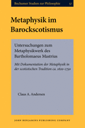 Metaphysik Im Barockscotismus: Untersuchungen Zum Metaphysikwerk Des Bartholomaeus Mastrius. Mit Dokumentation Der Metaphysik in Der Scotistischen Tradition Ca. 1620-1750