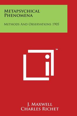 Metapsychical Phenomena: Methods And Observations 1905 - Maxwell, J, and Richet, Charles (Foreword by)