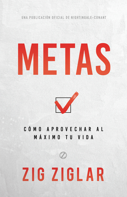 Metas (Goals): C?mo Aprovechar Al Mximo Tu Vida (How to Get the Most Out of Your Life) - Ziglar, Zig