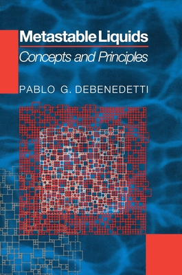 Metastable Liquids: Concepts and Principles - DeBenedetti, Pablo G