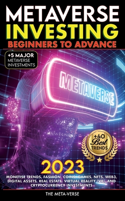 Metaverse 2023 Investing Beginners to Advance, Monetise Trends, Fashion, Coins, Games, NFTs, Web3, Digital Assets, Real Estate, Virtual Reality (VR), and Cryptocurrency Investments - Crypto Art, Nft Trending