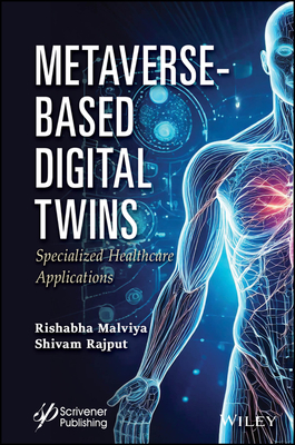 Metaverse-Based Digital Twins: Specialized Healthcare Applications - Malviya, Rishabha (Editor), and Rajput, Shivam (Editor)