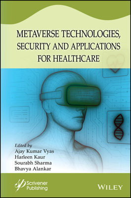 Metaverse Technologies, Security, and Applications for Healthcare - Vyas, Ajay Kumar (Editor), and Kaur, Harleen (Editor), and Sharma, Sourabh (Editor)