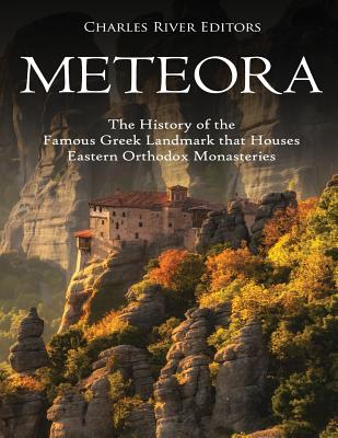 Meteora: The History of the Famous Greek Landmark that Houses Eastern Orthodox Monasteries - Charles River