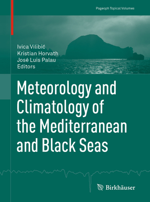 Meteorology and Climatology of the Mediterranean and Black Seas - Vilibic, Ivica (Editor), and Horvath, Kristian (Editor), and Palau, Jos Luis (Editor)