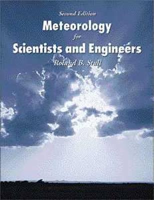 Meteorology for Scientists and Engineers: A Technical Companion Book to C. Donald Ahrens' Meteorology Today - Stull, Roland B, and Ahrens, C Donald