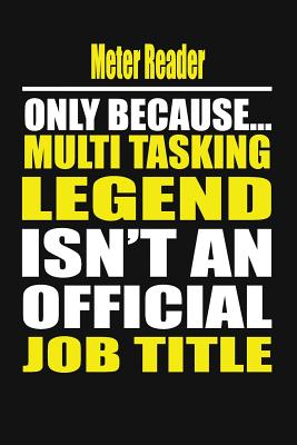Meter Reader Only Because Multi Tasking Legend Isn't an Official Job Title - Notebook, Your Career