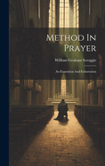 Method In Prayer: An Exposition And Exhortation