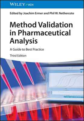 Method Validation in Pharmaceutical Analysis: A Guide to Best Practice - Ermer, Joachim (Editor), and Nethercote, Phil W. (Editor)