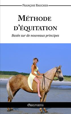 Methode D'Equitation Basee Sur Des Nouveaux Principes - Baucher, Fran?ois