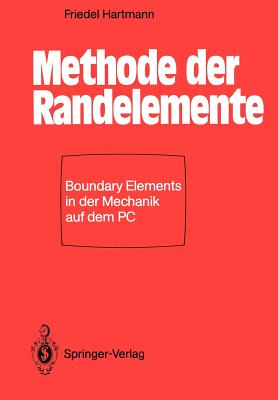 Methode Der Randelemente: Boundary Elements in Der Mechanik Auf Dem PC - Hartmann, Friedel