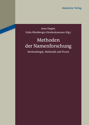 Methoden Der Namenforschung: Methodologie, Methodik Und PRAXIS - Ziegler, Arne (Editor), and Windberger Heidenkummer, Erika (Editor)