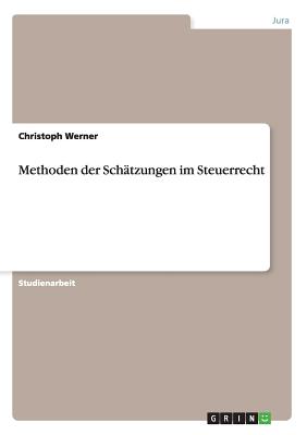 Methoden Der Schatzungen Im Steuerrecht - Werner, Christoph, Dr.