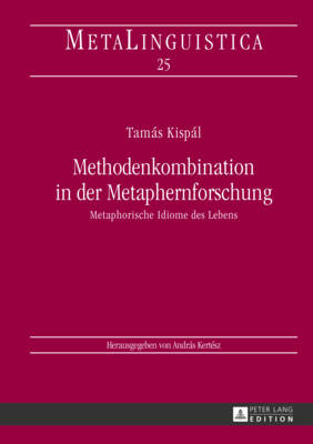 Methodenkombination in der Metaphernforschung: Metaphorische Idiome des Lebens - Kert?sz, Andrs, and Kisp?l, Tam?s