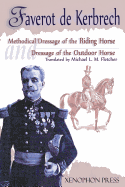 Methodical Dressage of the Riding Horse according to the last teachings of Francois Baucher and Dressage of the Outdoor Horse: From The last teaching of Franois Baucher As recalled by one of his students: General Franois Faverot de Kerbrech