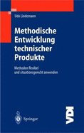 Methodische Entwicklung Technischer Produkte: Methoden Flexibel Und Situationsgerecht Anwenden