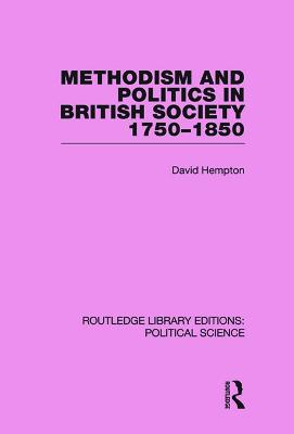 Methodism and Politics in British Society 1750-1850 - Hempton, David