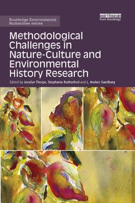 Methodological Challenges in Nature-Culture and Environmental History Research - Thorpe, Jocelyn (Editor), and Rutherford, Stephanie (Editor), and Sandberg, L Anders (Editor)